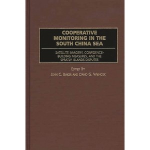 Cooperative Monitoring in the South China Sea - by  John C Baker & David G Wiencek (Hardcover) - 1 of 1