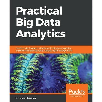 Practical Big Data Analytics - by  Nataraj Dasgupta (Paperback)