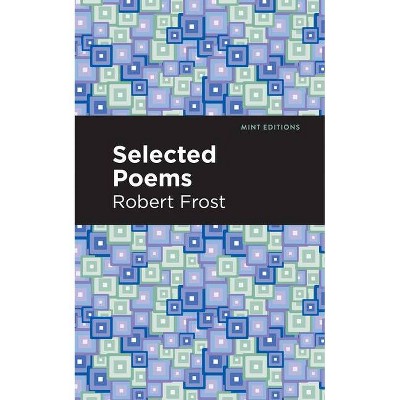 Selected Poems - (Mint Editions) by  Robert Frost (Paperback)