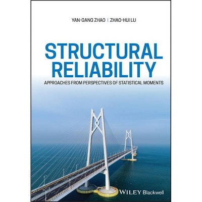 Structural Reliability - by  Yan-Gang Zhao & Zhao-Hui Lu (Hardcover)