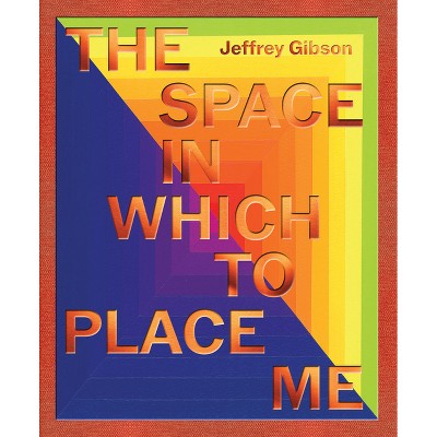 Jeffrey Gibson: The Space in Which to Place Me - by  Christian Ayne Crouch & Abigail Winograd (Hardcover)