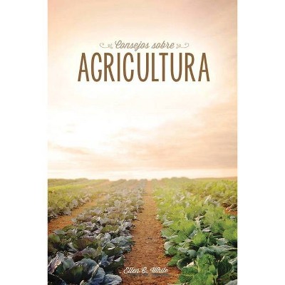 Consejos sobre agricultura - by  Ellen G White (Paperback)