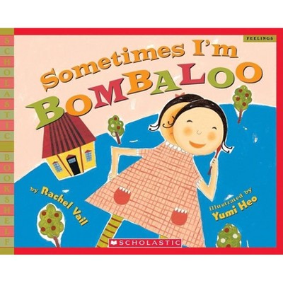 Sometimes I'm Bombaloo - (Scholastic Bookshelf) by  Rachel Vail (Paperback)