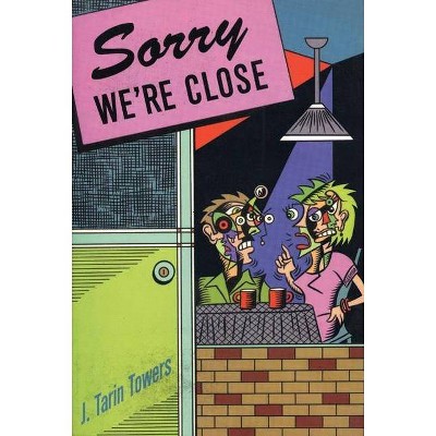 Sorry We're Close - by  Tarin Towers (Paperback)