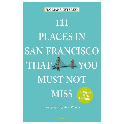 111 Places in San Francisco That You Must Not Miss - 12th Edition by  Floriana Peterson (Paperback)