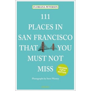 111 Places in San Francisco That You Must Not Miss - 12th Edition by  Floriana Peterson (Paperback) - 1 of 1