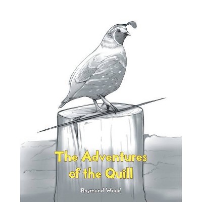The Adventures of the Quill - by  Raymond Wood (Paperback)