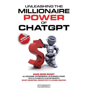 Unleashing the Millionaire Power of ChatGPT - by  Futurefront Publishing (Paperback)