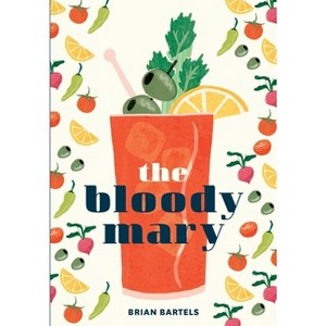 The Bloody Mary - by  Brian Bartels (Hardcover) - 1 of 1
