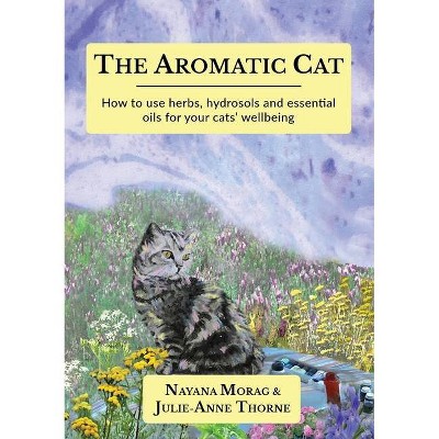The Aromatic Cat - by  Nayana Morag & Julie-Anne Thorne (Paperback)
