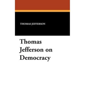 Thomas Jefferson on Democracy - (Paperback) - 1 of 1