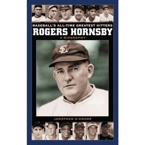 Rogers Hornsby - (Baseball's All-Time Greatest Hitters) by  Jonathan D'Amore (Hardcover) - 1 of 1