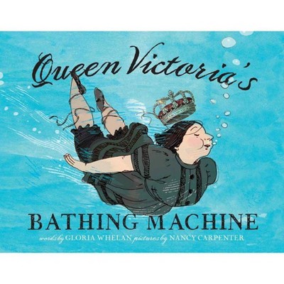 Queen Victoria's Bathing Machine - by  Gloria Whelan (Hardcover)