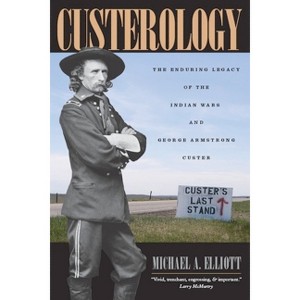 Custerology - by  Michael A Elliott (Paperback) - 1 of 1
