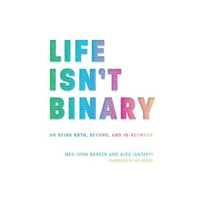 Life Isn't Binary - by  Alex Iantaffi & Meg-John Barker (Paperback)