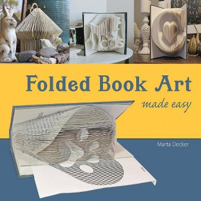 Folded Book Art Made Easy - by  Marta Decker (Paperback)