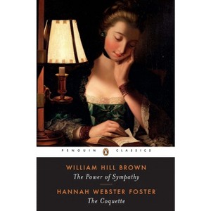 The Power of Sympathy and the Coquette - (Penguin Classics) by  William Hill Brown & Hannah Webster Foster (Paperback) - 1 of 1