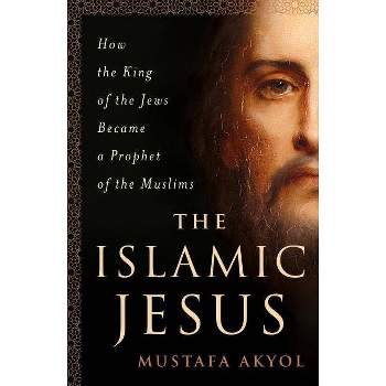Islamic Jesus - by  Mustafa Akyol (Paperback)