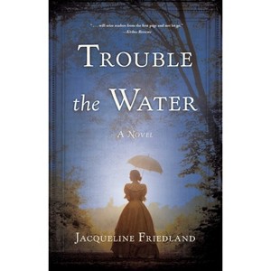 Trouble the Water - by  Jacqueline Friedland (Paperback) - 1 of 1