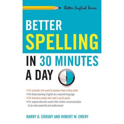 Better Spelling in 30 Minutes a Day - (Better English) by  Harry Crosby & Robert Emery (Paperback)