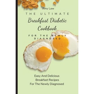 The Ultimate Breakfast Diabetic Cookbook For The Newly Diagnosed - by  Amy Law (Paperback) - 1 of 1