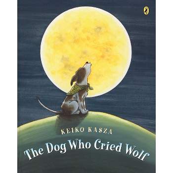 The Dog Who Cried Wolf - by  Keiko Kasza (Paperback)