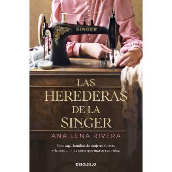 Las Herederas de la Singer / The Singer Heirs - by  Ana Lena Rivera (Paperback)