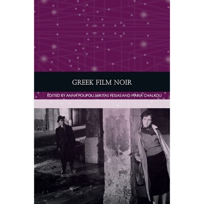 Greek Film Noir - (Traditions in World Cinema) by  Anna Poupou & Nikitas Fessas & Maria Chalkou (Paperback)