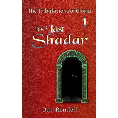 The Last Shadar (matte hardcover) - (The Tribulations of Eloria) by  Dan Rendell (Hardcover)