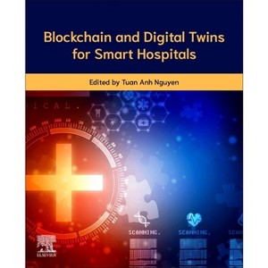 Blockchain and Digital Twin for Smart Hospitals - by  Tuan Anh Nguyen (Paperback) - 1 of 1