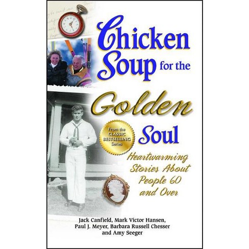 Chicken Soup For The Golden Soul - (chicken Soup For The Soul) By Jack  Canfield & Mark Victor Hansen & Paul J Meyer (paperback) : Target