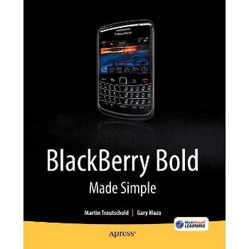 Blackberry Bold Made Simple - by  Gary Mazo & Martin Trautschold (Paperback)