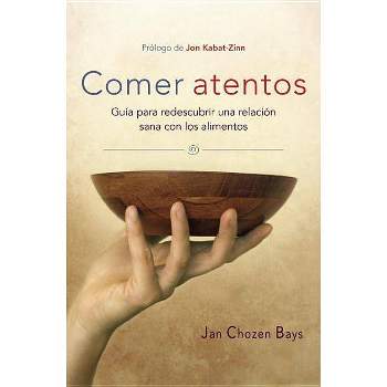 Comer Atentos (Mindful Eating) - by  Jan Chozen Bays (Paperback)