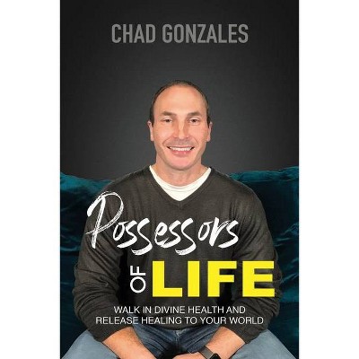 Possessors of Life - by  Chad W Gonzales (Paperback)