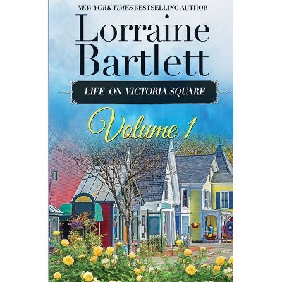 Life On Victoria Square Volume I - (Life on Victoria Square) by  Lorraine Bartlett (Paperback)