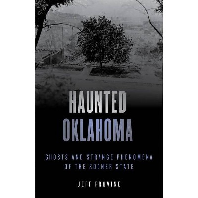 Haunted Oklahoma - by  Jeff Provine (Paperback)