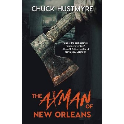 The Axman of New Orleans - by  Chuck Hustmyre (Paperback)