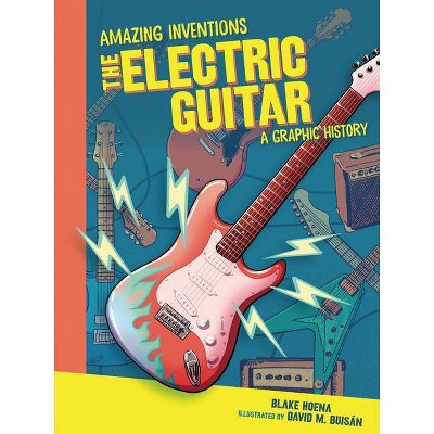 The Electric Guitar - (Amazing Inventions) by  Blake Hoena (Paperback)
