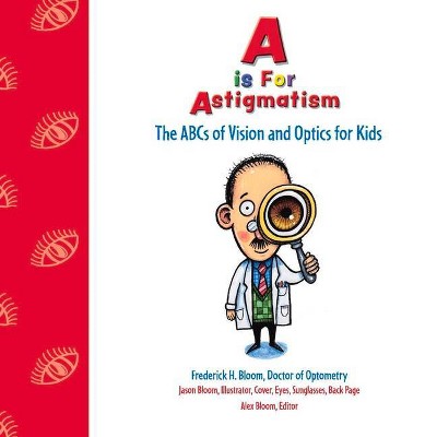 A is for Astigmatism - by  Frederick Bloom (Paperback)