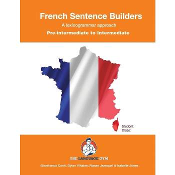 French Sentence Builders - A Lexicogrammar approach - (The Language Gym - Sentence Builder Books) 2nd Edition by  Gianfranco Conti (Paperback)