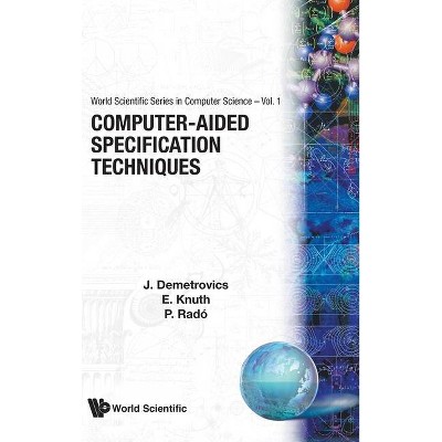 Computer-Aided Specification Techniques - (World Scientific Computer Science) by  Janos Demetrovics & Elod Knuth & Peter Rado (Hardcover)