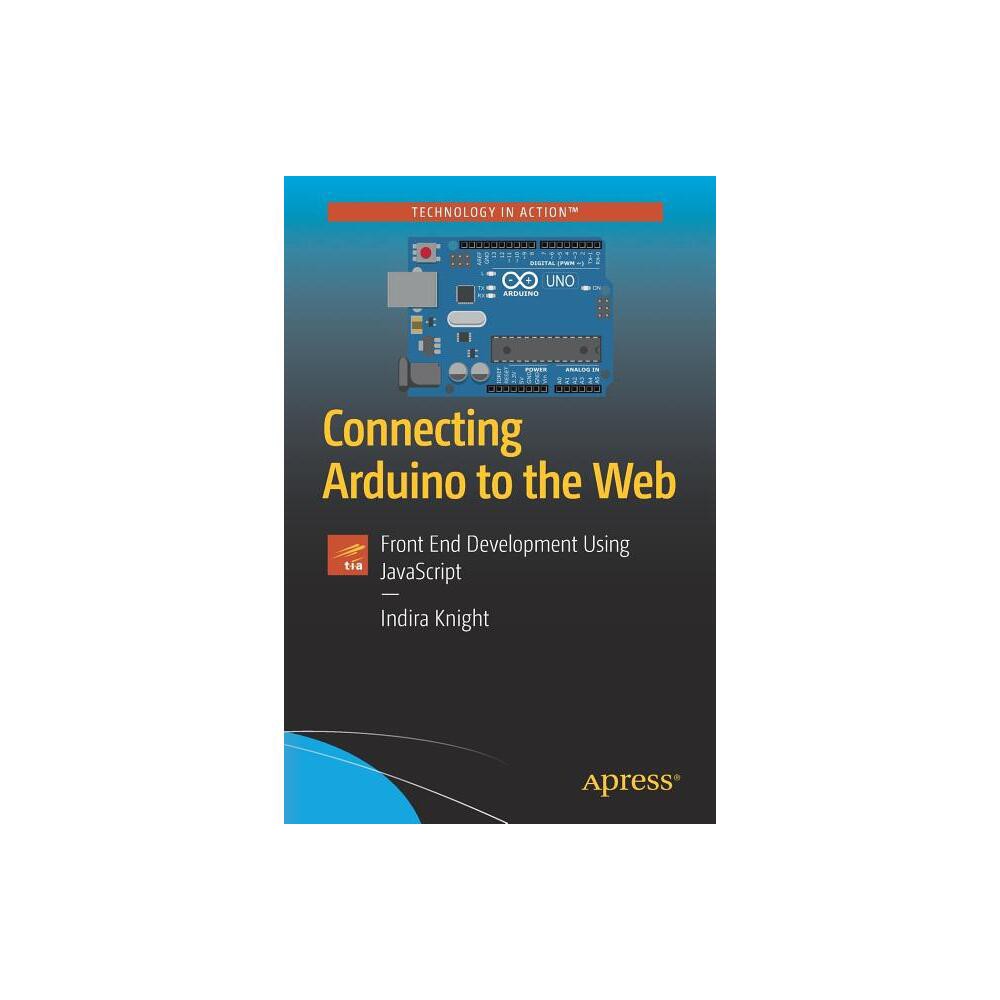 Connecting Arduino to the Web - by Indira Knight (Paperback)