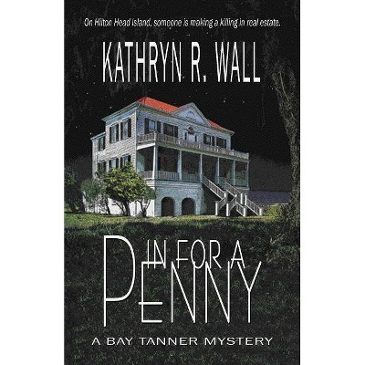 In for a Penny - (Bay Tanner Mysteries) by  Kathryn R Wall (Paperback)