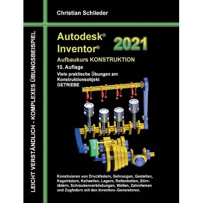 Autodesk Inventor 2021 - Aufbaukurs Konstruktion - by  Christian Schlieder (Paperback)