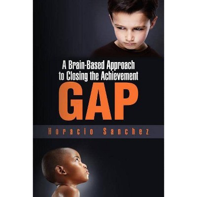 A Brain-Based Approach to Closing the Achievement Gap - by  Horacio Sanchez (Paperback)