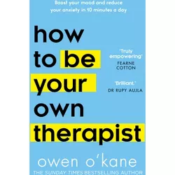 How to Be Your Own Therapist - by  Owen O'Kane (Paperback)