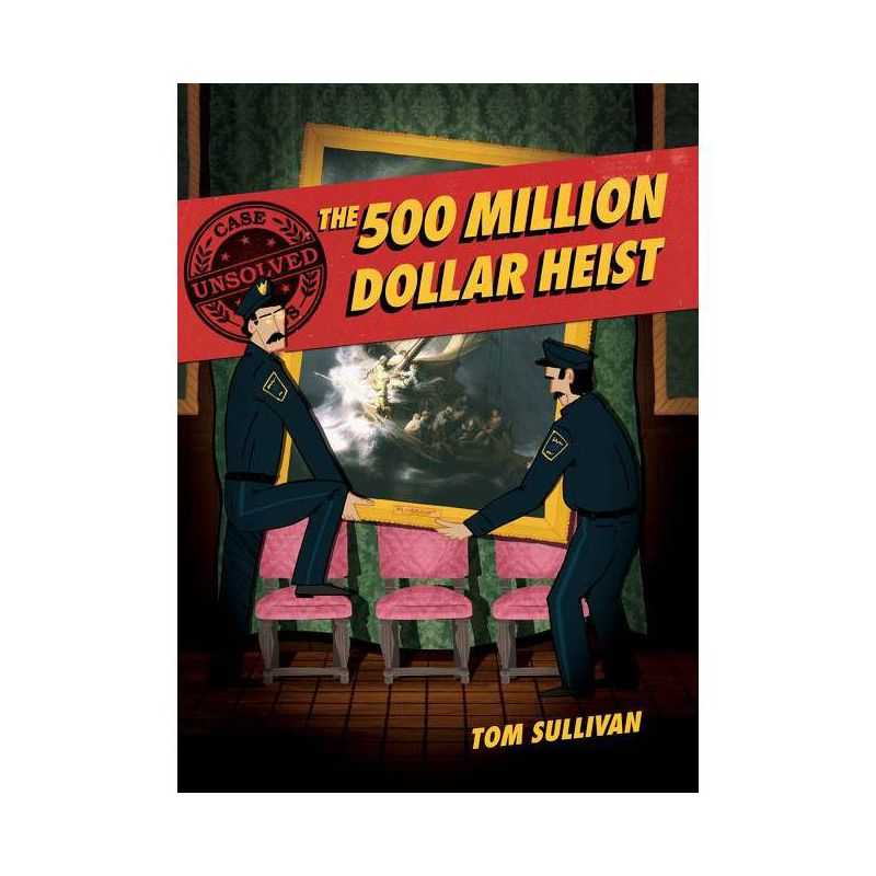 Unsolved Case Files: The 500 Million Dollar Heist - by Tom Sullivan, 1 of 2