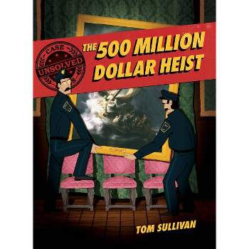 Unsolved Case Files: The 500 Million Dollar Heist - by Tom Sullivan