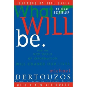 What Will Be - (How the New World of Information Will Change Our Lives) by  Michael L Dertouzos (Paperback) - 1 of 1