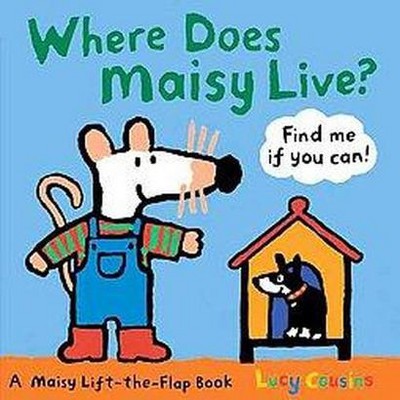 Where Does Maisy Live? - (Maisy Lift-The-Flap Classic) by  Lucy Cousins (Board Book)